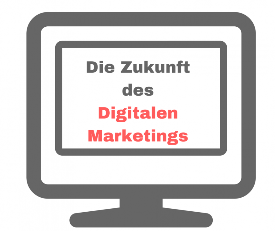 Das Digitale Marketing der Zukunft Das Digitale Marketing der Zukunft